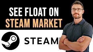  How To See Float on Steam Market (Full Guide)