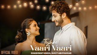 Tujhpe Vaari Vaari (Official Video) | Suhit Abhyankar | Shashwat Singh | New Hindi Song 2025