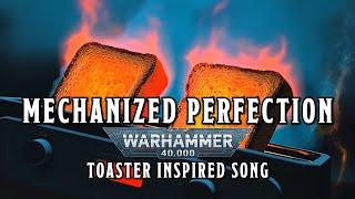 Mechanized Perfection - A Toaster Inspired Song #warhammer #adeptusmechanicus