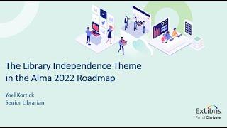 The Library Independence Theme in the Alma 2022 Roadmap