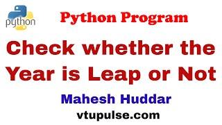 Python program to check whether the given year is leap year on not using functions- by Mahesh Huddar