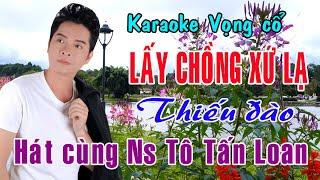 Karaoke vọng cổ LẤY CHỒNG XỨ LẠ - THIẾU ĐÀO [Hát cùng Ns Tô Tấn Loan]