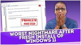 Worst Nightmare After Fresh Install Of Windows 11