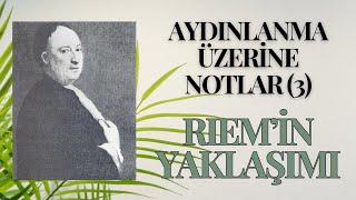 (3) Aydınlanma Üzerine Notlar: RIEM'İN YAKLAŞIMI