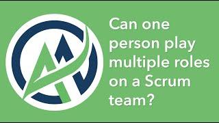 Can a Person Have Multiple Scrum Team Roles? - Jim Schiel of Artisan Agility