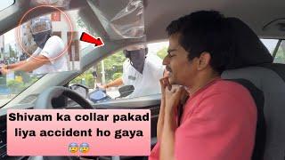 Shivam ka accident ho gaya | road pe maar peet ho gaya  