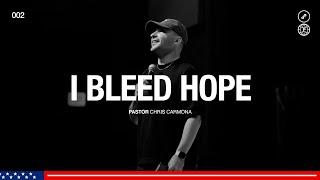 I Bleed Hope // Chris Carmona