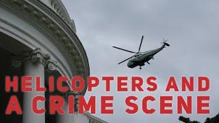 Helicopters at the White House and a crime scene a few blocks away.