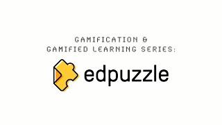 Gamified Learning with Edpuzzle (Tutorial)