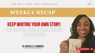 Inspiration from a Healthcare Trailblazer, weekly Recap With Dr. Michelle