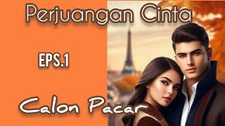 Ep1 Calon Pacar | Cerita Romantis | Perjuangan Cinta