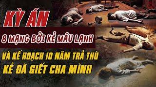 Kỳ Án Trung Quốc: 8 MẠNG BỞI 3 KẺ MÁU LẠNH Và Kế Hoạch 10 Năm TRẢ THÙ KẺ GIẾT CHA #giaimakyan