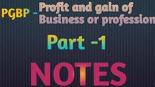 Profit and gain of business or profession in income tax | NOTES of PGBP | Pgbp Part -1