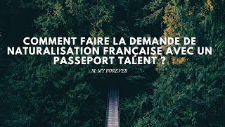 Comment faire la demande de naturalisation française avec un passeport talent ?