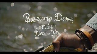 Basecamp Denver, Episode 1: River to Table