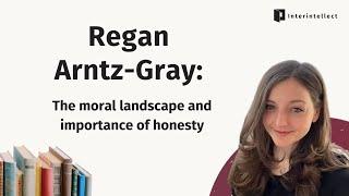 Regan Arntz-Gray: The Moral Landscape and Importance of Honesty