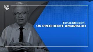 Comentario de Tomás Mosciatti: Un presidente amurrado