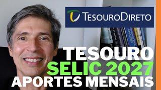 TESOURO SELIC 2027 APORTES MENSAIS E MARCAÇÃO A MERCADO   COMO FUNCONA - APRENDA JÁ