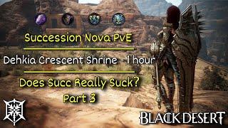 [BDO]Succession Nova - Dehkia Crescents (314 AP, 31.5k Trash + Agris, death) Succ or Suck? Part 3