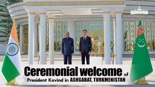 Ceremonial welcome of President Kovind in Ashgabat, Turkmenistan