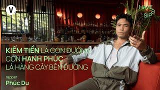 Kiếm tiền là con đường còn hạnh phúc là hàng cây bên đường - Rapper Phúc Du | #HaveASip 192