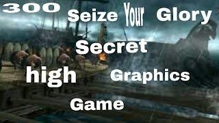 How to download 300 seize your glory secret high graphich game