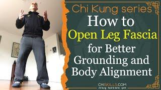 Chi Kung: How to Open Leg Fascia for Better Grounding and Body Alignment