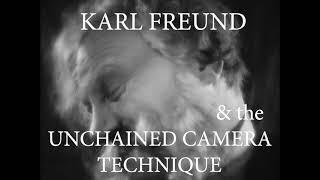 Karl Freund & the Unchained Camera Technique