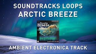 SOUNDTRACK LOOPS - Arctic Breeze Ambient Electronica - Live Loops Track