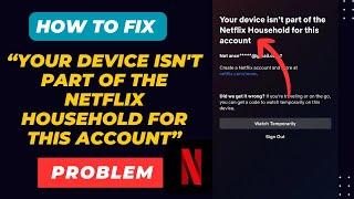 How To FIX “Your device isn't part of the Netflix Household for this account” Problem 2024