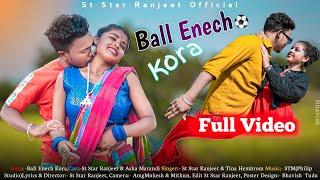 Ball Enech Kora//New Santhali Video// St Star Ranjeet & Aasa Marandi//Super Hit Video//