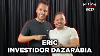 INVESTIMENTOS E FINANÇAS  - Eric Investidor Dazarábia | Millioncast #37