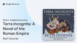 Terra Incognita: A Novel of the Roman Empire by Ruth Downie · Audiobook preview