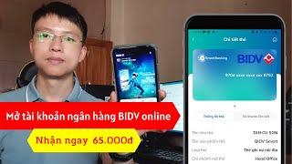 Cách mở tài khoản ngân hàng BIDV online trên điện thoại | Nhận 65.000đ