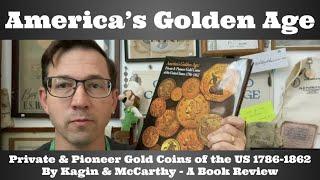 America's Golden Age: Private & Pioneer Gold Coins of the United States 1786-1862 - A Book Review