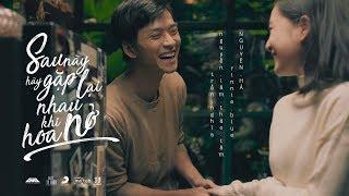 NGUYÊN HÀ - SAU NÀY HÃY GẶP LẠI NHAU KHI HOA NỞ | OFFICIAL MUSIC VIDEO