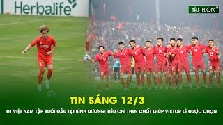 Tin sáng 12/3: ĐT Việt Nam tập buổi đầu tại Bình Dương; tiêu chí then chốt giúp Viktor Lê được chọn