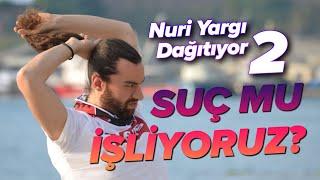 SUÇ MU İŞLİYORUZ? | Nuri Yargı Dağıtıyor #2