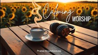 Calming Worship Songs | Peaceful Christian Music for Prayer & Reflection |LYRICS