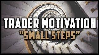 "SMALL STEPS" - TRADER MOTIVATION (Trading Motivational Video) #MondayMotivation