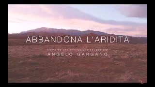 Abbandona l’aridità | Angelo Gargano