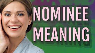 Nominee | meaning of Nominee