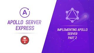 Apollo Server Express | Part 2 | Implementing Apollo Server