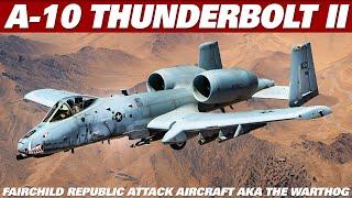 THE A-10 THUNDERBOLT II Attack Aircraft AKA The Warthog