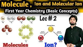 Molecule || Ion || Molecular Ion || Basic Concepts First Year Chemistry Lec#2 #molecule #ion