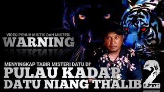 VIRALKAN !! PENUH MISTIS DAN MISTERI,KERAJAAN GAIB PULAU KADAP 2023,DATU NIANG THALIB BAGIAN KE 2