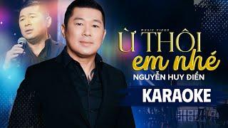 Karaoke - Ừ Thôi Em Nhé | Ca sĩ: Nguyễn Huy Điền | Nhạc & Lời: Nguyễn Huy Điền