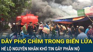 Điểm nóng: Cả dãy phố chìm trong biển lửa kinh hoàng, hé lộ nguyên nhân khó tin gây phẫn nộ