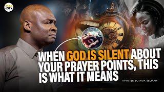 WHEN GOD IS SILENT ABOUT YOUR PRAYER POINTS, IT CAN ONLY MEAN 3 THINGS || APOSTLE JOSHUA SELMAN