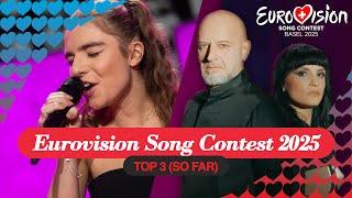 EUROVISION SONG CONTEST 2025: My Top 3 (So far) (New: )